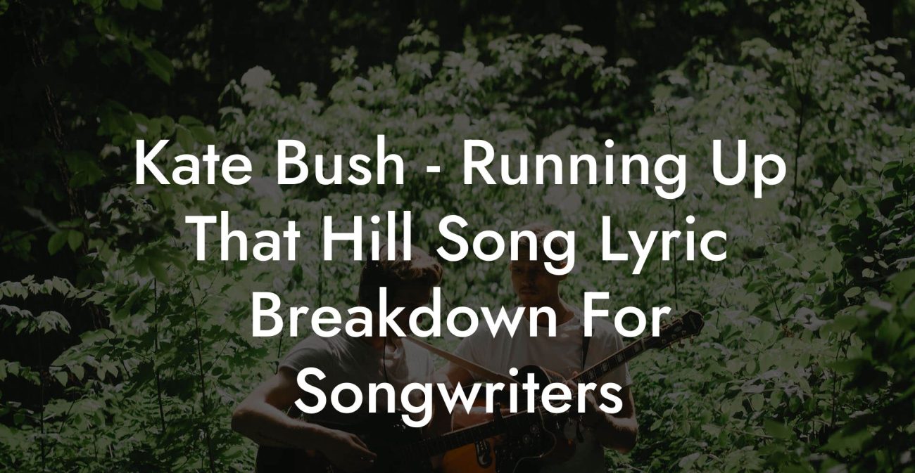 Kate Bush - Running Up That Hill Song Lyric Breakdown For Songwriters
