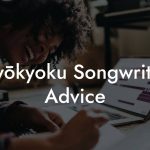 Kayōkyoku Songwriting Advice
