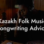 Kazakh Folk Music Songwriting Advice