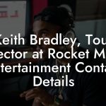 Keith Bradley, Tour Director at Rocket Music Entertainment Contact Details