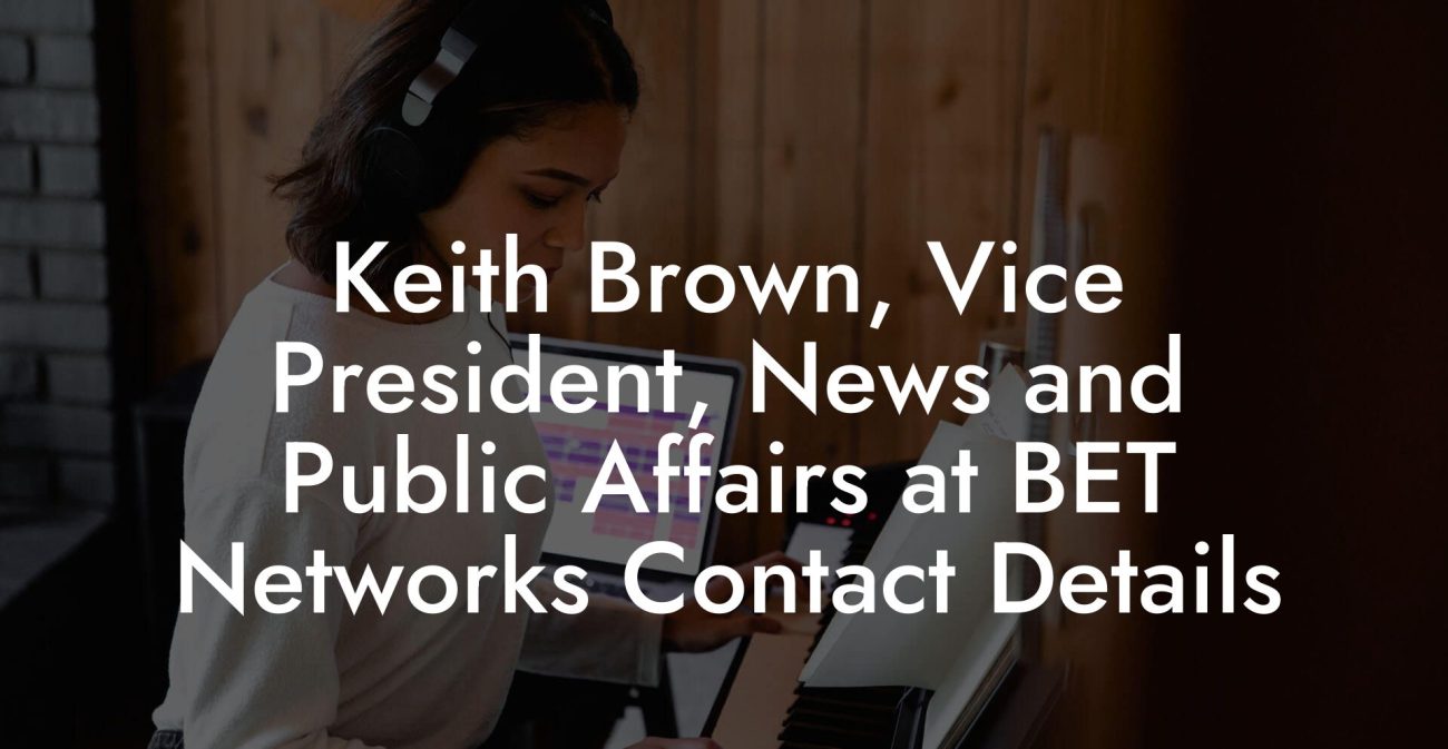 Keith Brown, Vice President, News and Public Affairs at BET Networks Contact Details