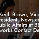 Keith Brown, Vice President, News and Public Affairs at BET Networks Contact Details