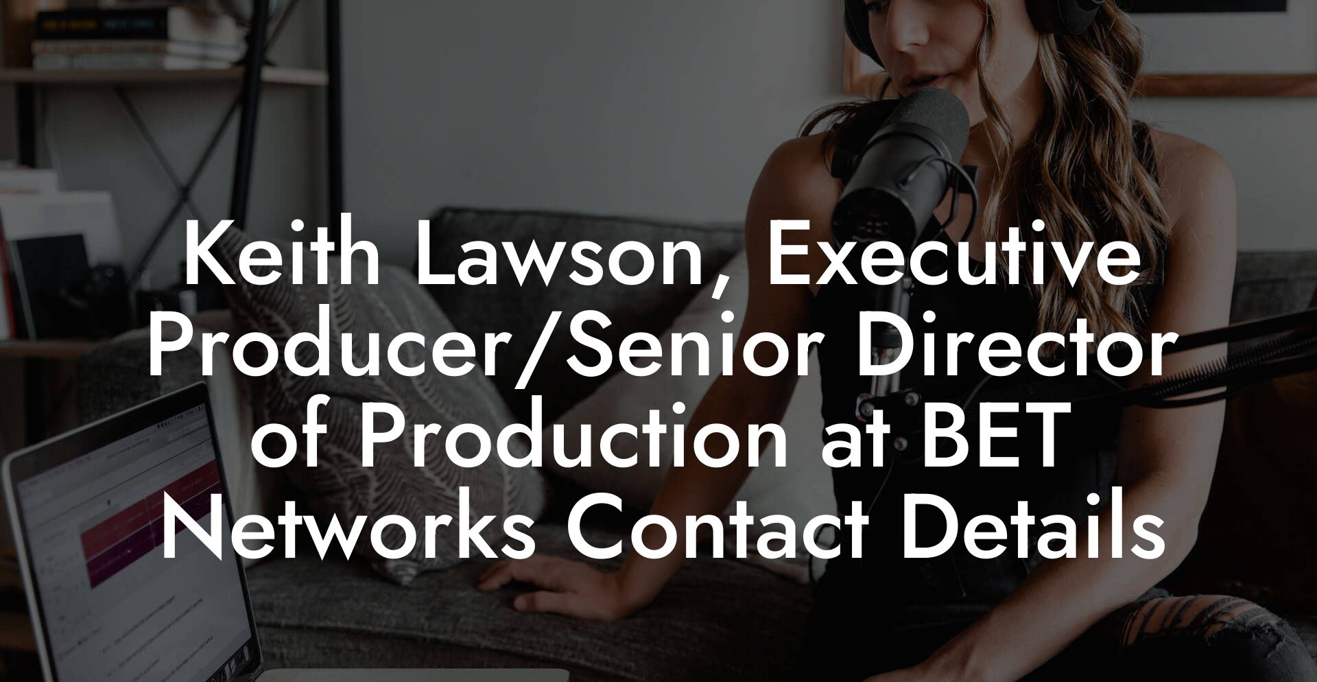 Keith Lawson, Executive Producer/Senior Director of Production at BET Networks Contact Details