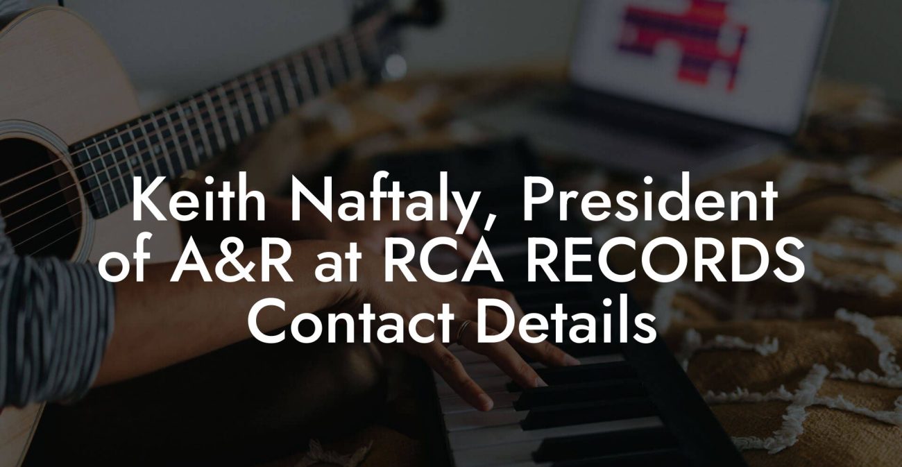 Keith Naftaly, President of A&R at RCA RECORDS Contact Details