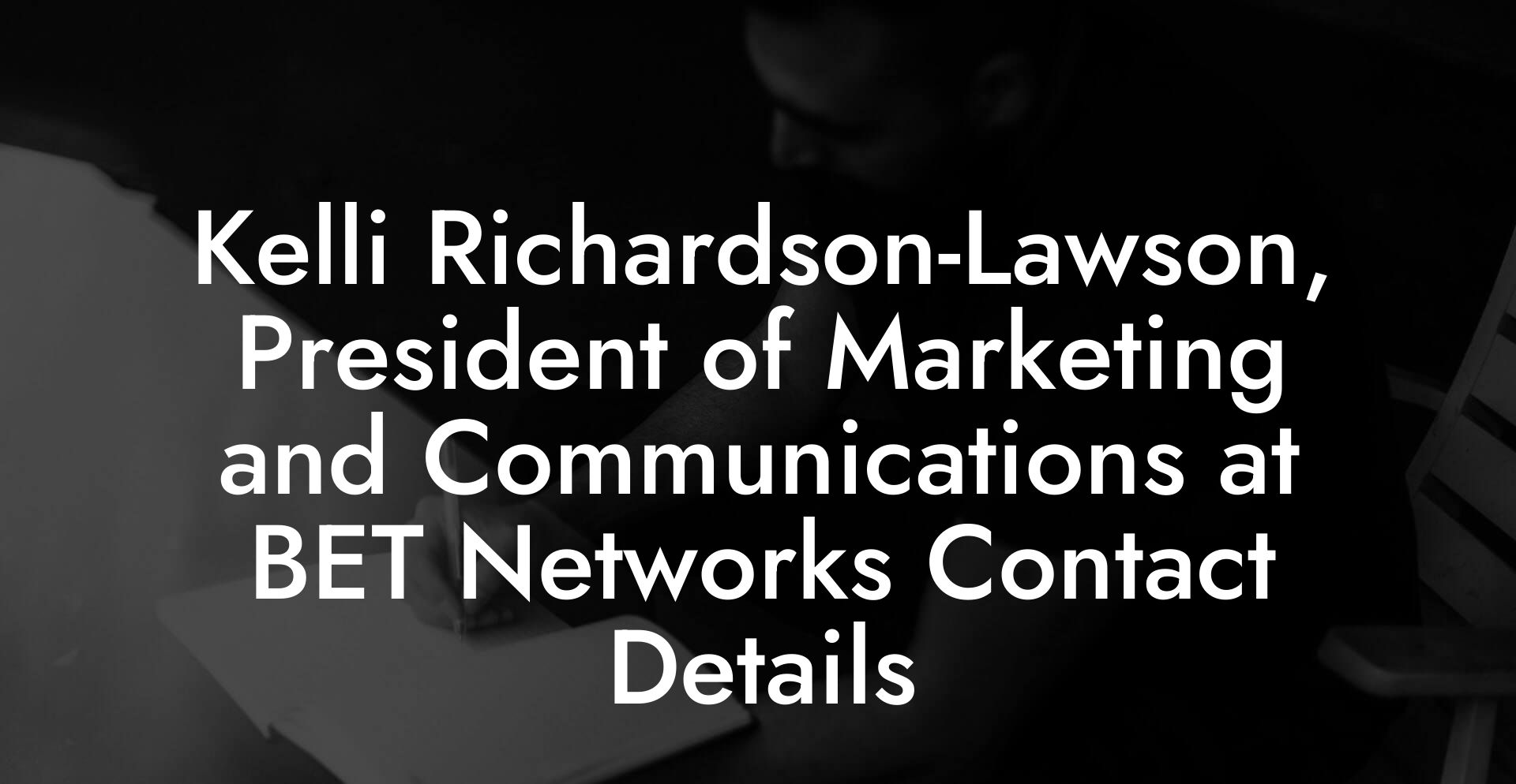 Kelli Richardson-Lawson, President of Marketing and Communications at BET Networks Contact Details