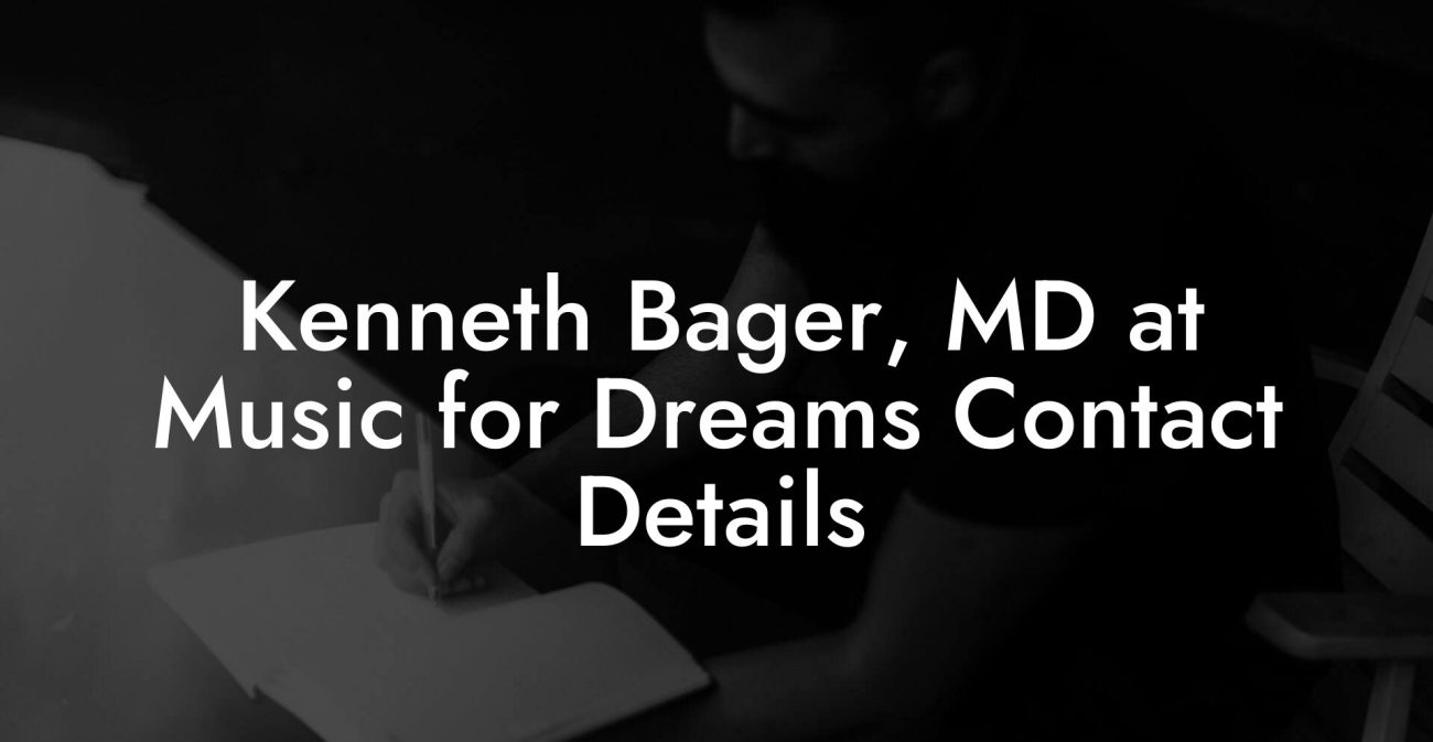 Kenneth Bager, MD at Music for Dreams Contact Details