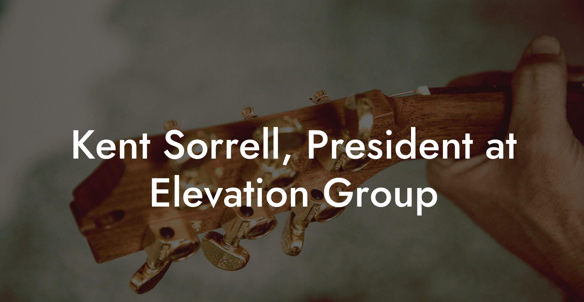 Kent Sorrell, President at Elevation Group