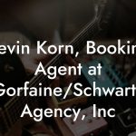 Kevin Korn, Booking Agent at Gorfaine/Schwartz Agency, Inc