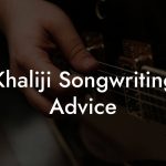 Khaliji Songwriting Advice