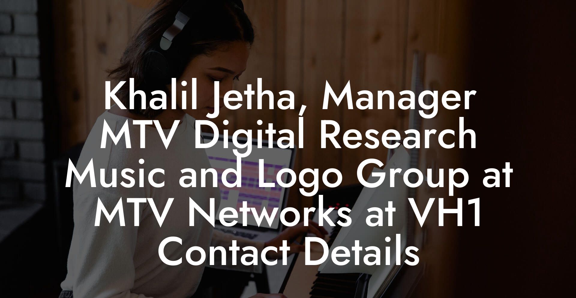 Khalil Jetha, Manager MTV Digital Research Music and Logo Group at MTV Networks at VH1 Contact Details