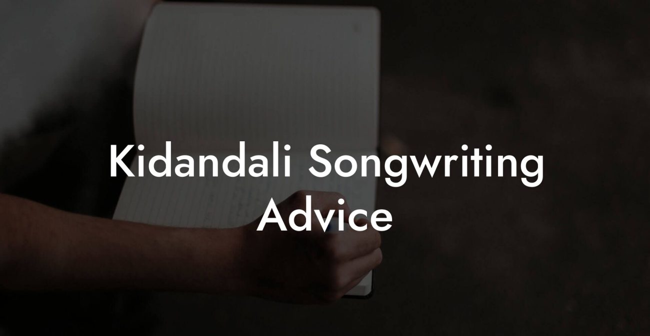 Kidandali Songwriting Advice