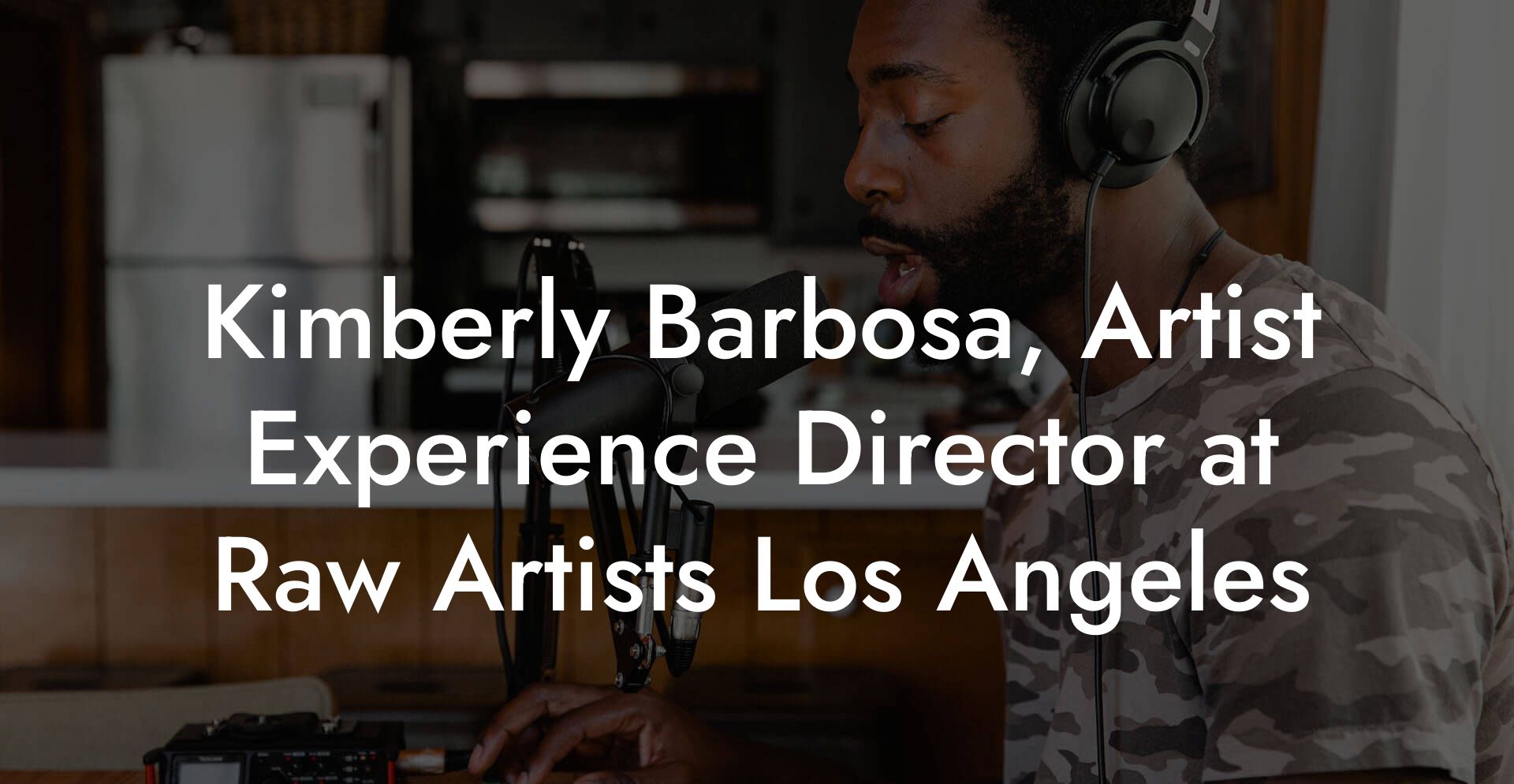 Kimberly Barbosa, Artist Experience Director at Raw Artists Los Angeles