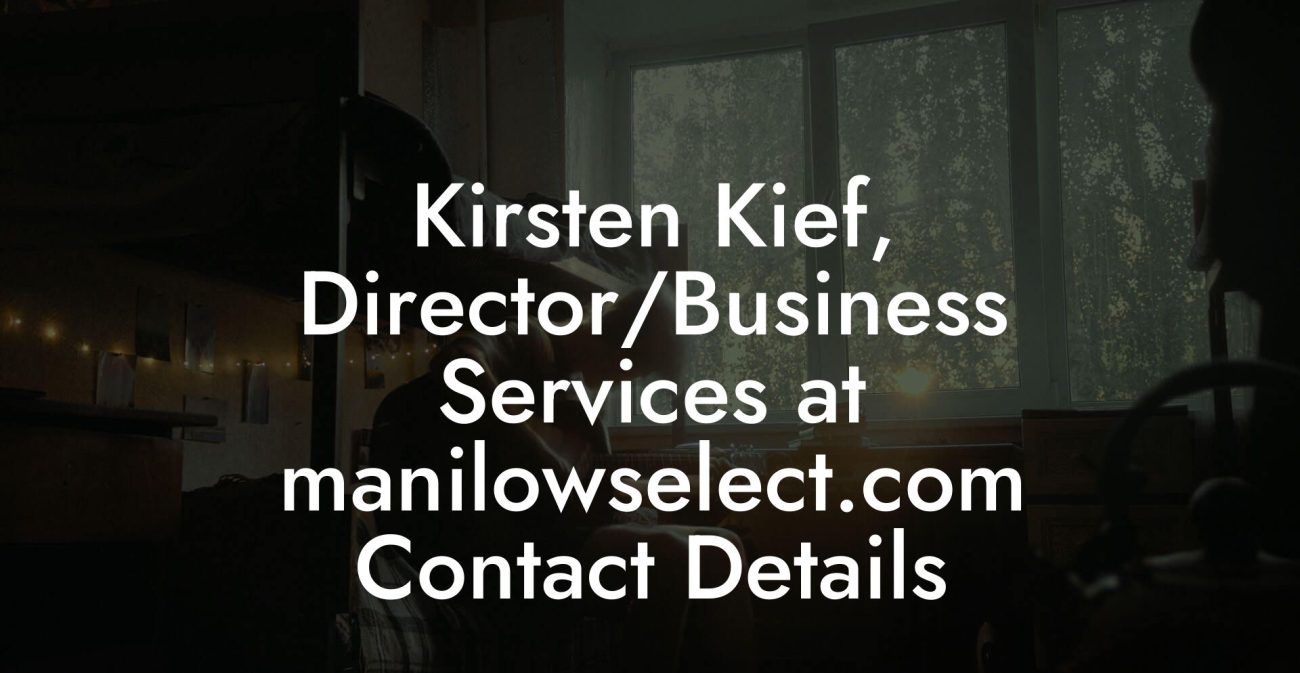 Kirsten Kief, Director/Business Services at manilowselect.com Contact Details