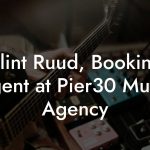 Klint Ruud, Booking Agent at Pier30 Music Agency