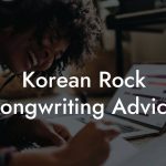 Korean Rock Songwriting Advice