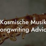 Kosmische Musik Songwriting Advice
