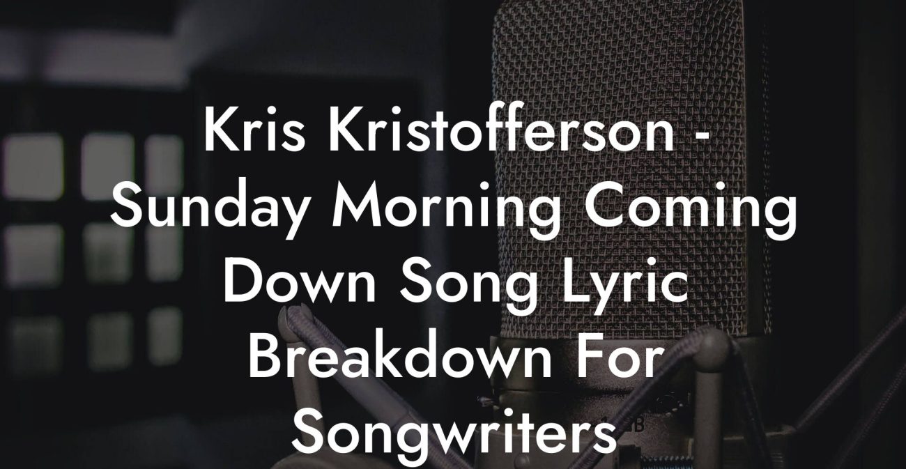 Kris Kristofferson - Sunday Morning Coming Down Song Lyric Breakdown For Songwriters