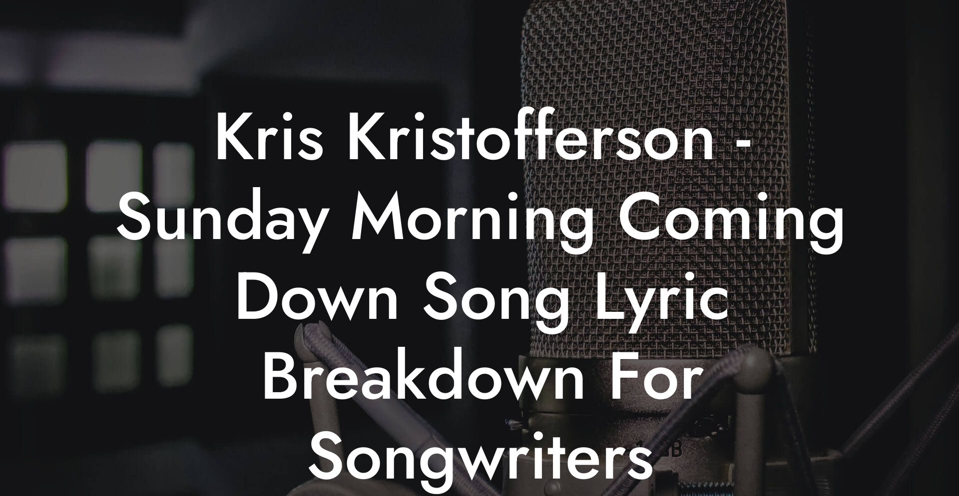 Kris Kristofferson - Sunday Morning Coming Down Song Lyric Breakdown For Songwriters