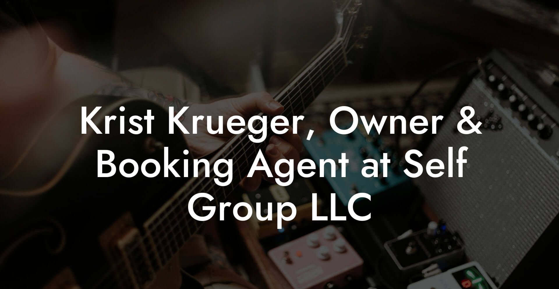 Krist Krueger, Owner & Booking Agent at Self Group LLC