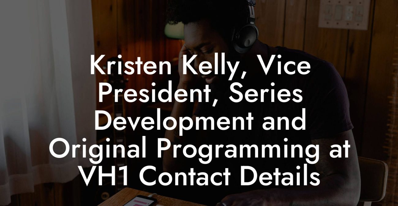 Kristen Kelly, Vice President, Series Development and Original Programming at VH1 Contact Details