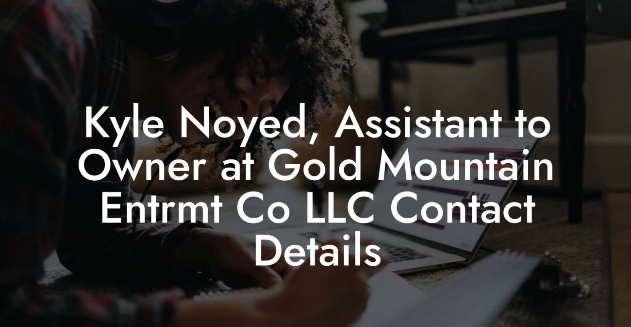 Kyle Noyed, Assistant to Owner at Gold Mountain Entrmt Co LLC Contact Details