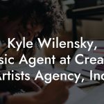 Kyle Wilensky, Music Agent at Creative Artists Agency, Inc.