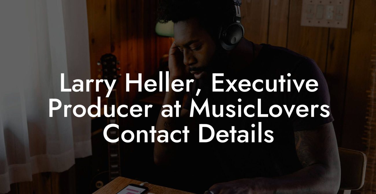 Larry Heller, Executive Producer at MusicLovers Contact Details