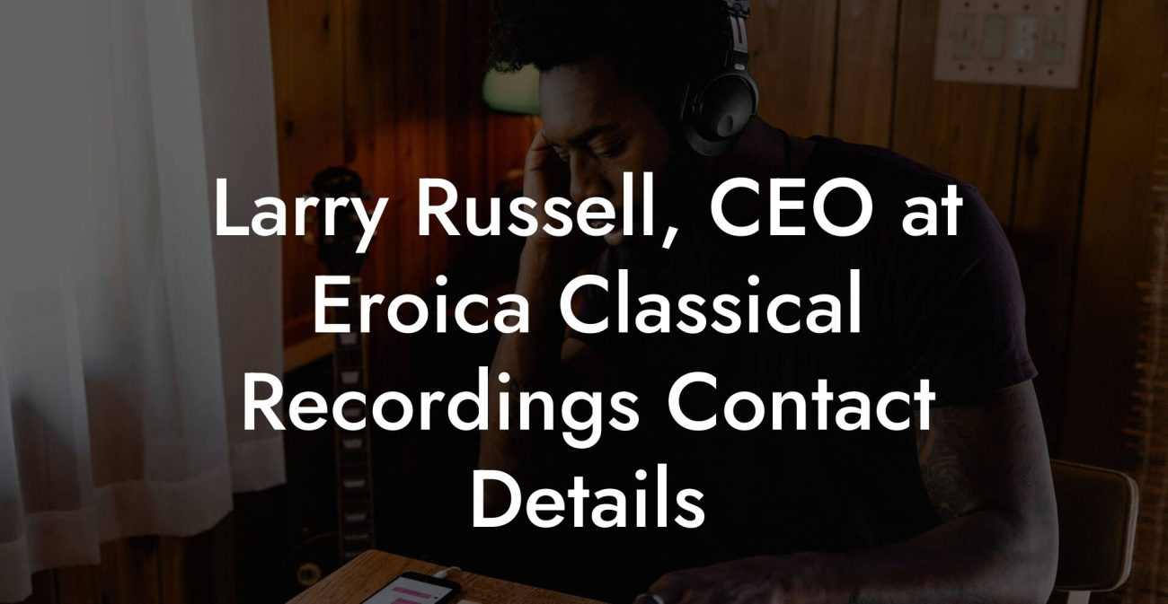 Larry Russell, CEO at Eroica Classical Recordings Contact Details