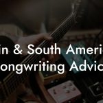 Latin & South American Songwriting Advice