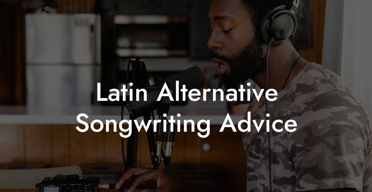 Latin Alternative Songwriting Advice