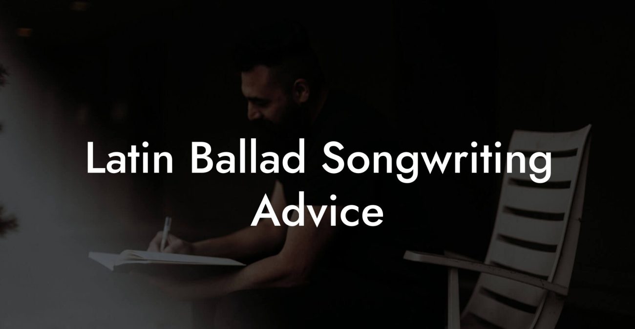 Latin Ballad Songwriting Advice