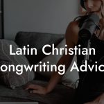 Latin Christian Songwriting Advice