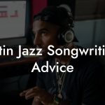 Latin Jazz Songwriting Advice