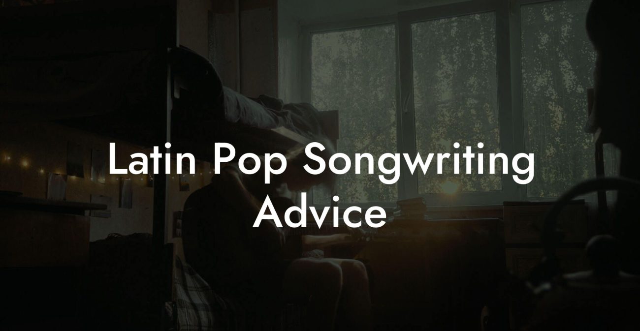 Latin Pop Songwriting Advice