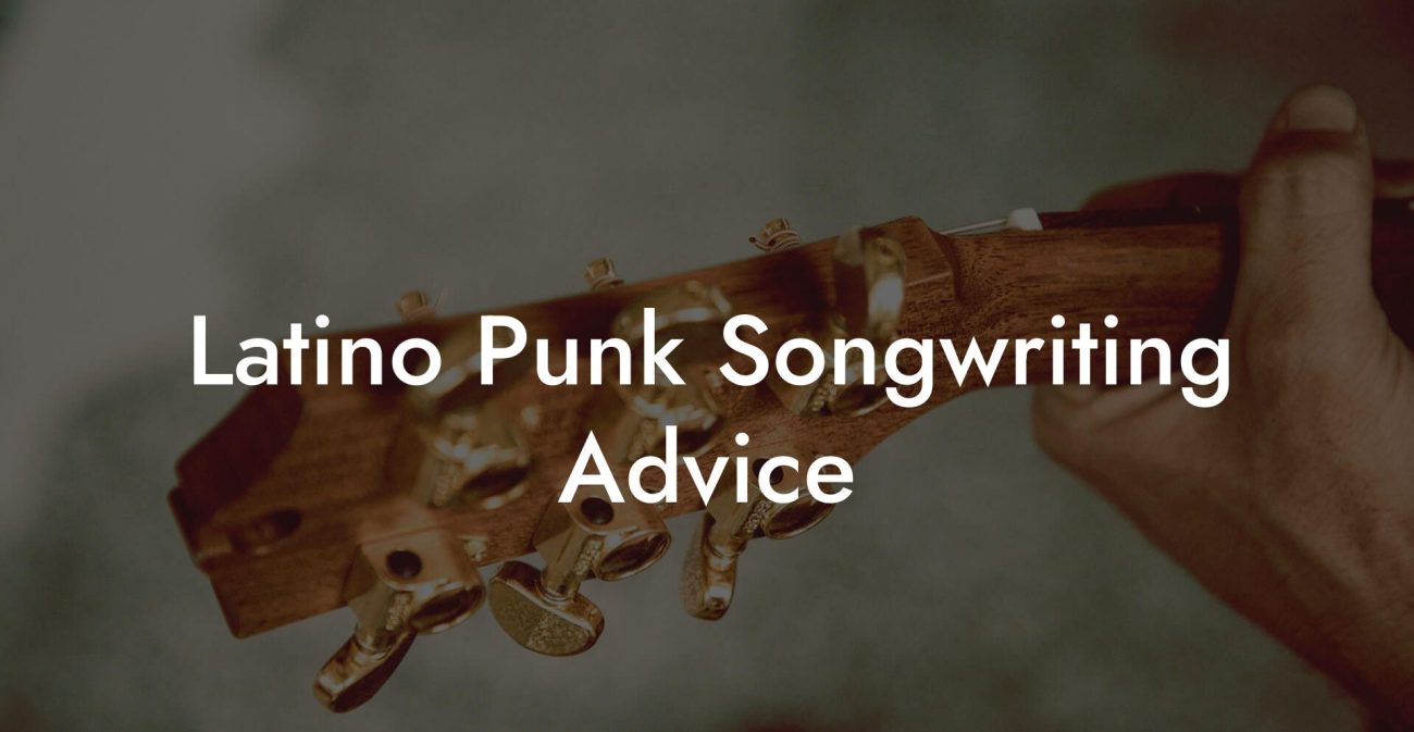 Latino Punk Songwriting Advice