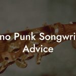 Latino Punk Songwriting Advice