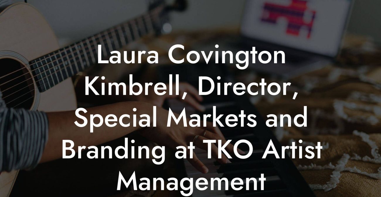 Laura Covington Kimbrell, Director, Special Markets and Branding at TKO Artist Management