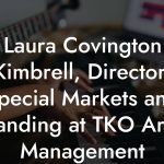 Laura Covington Kimbrell, Director, Special Markets and Branding at TKO Artist Management