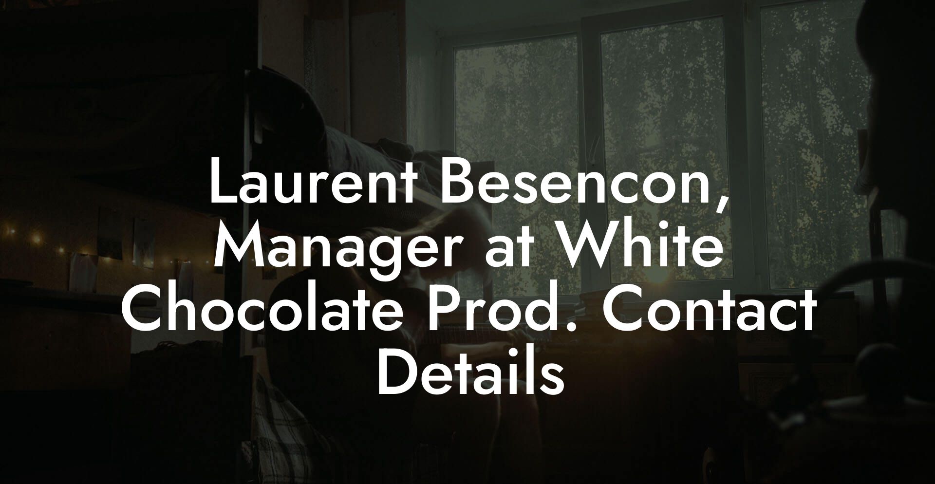 Laurent Besencon, Manager at White Chocolate Prod. Contact Details