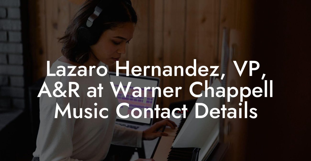 Lazaro Hernandez, VP, A&R at Warner Chappell Music Contact Details