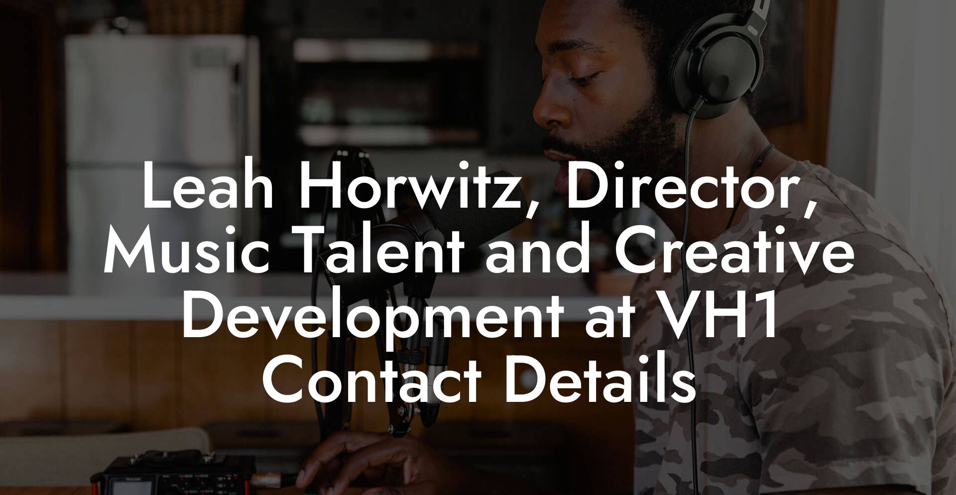 Leah Horwitz, Director, Music Talent and Creative Development at VH1 Contact Details