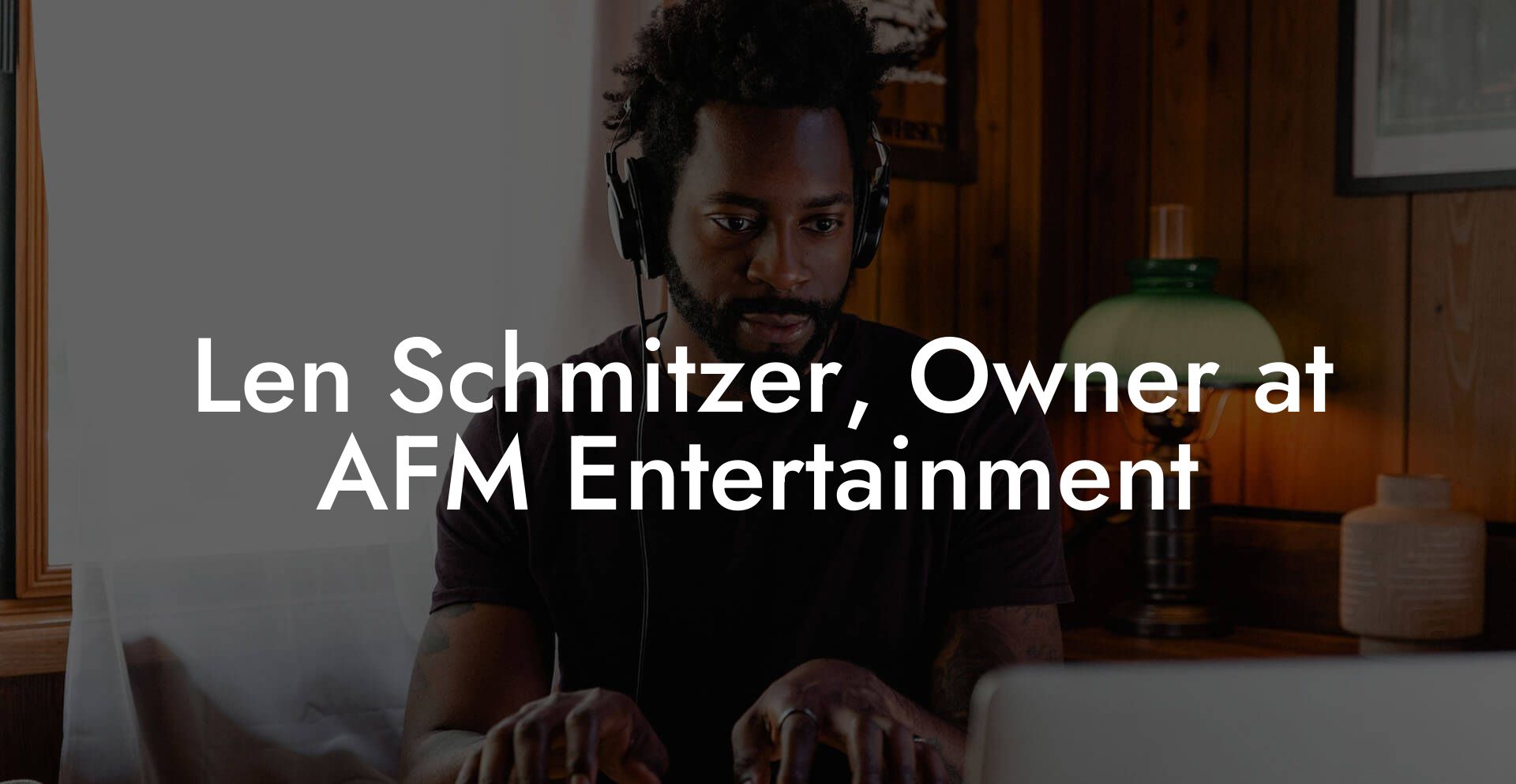 Len Schmitzer, Owner at AFM Entertainment