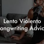 Lento Violento Songwriting Advice