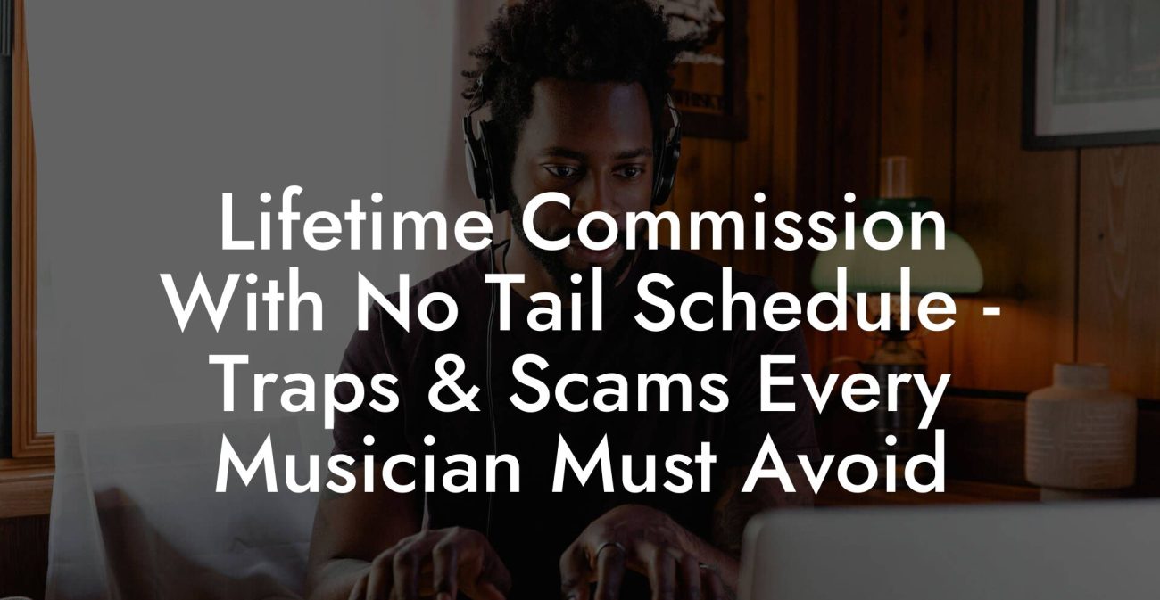 Lifetime Commission With No Tail Schedule - Traps & Scams Every Musician Must Avoid