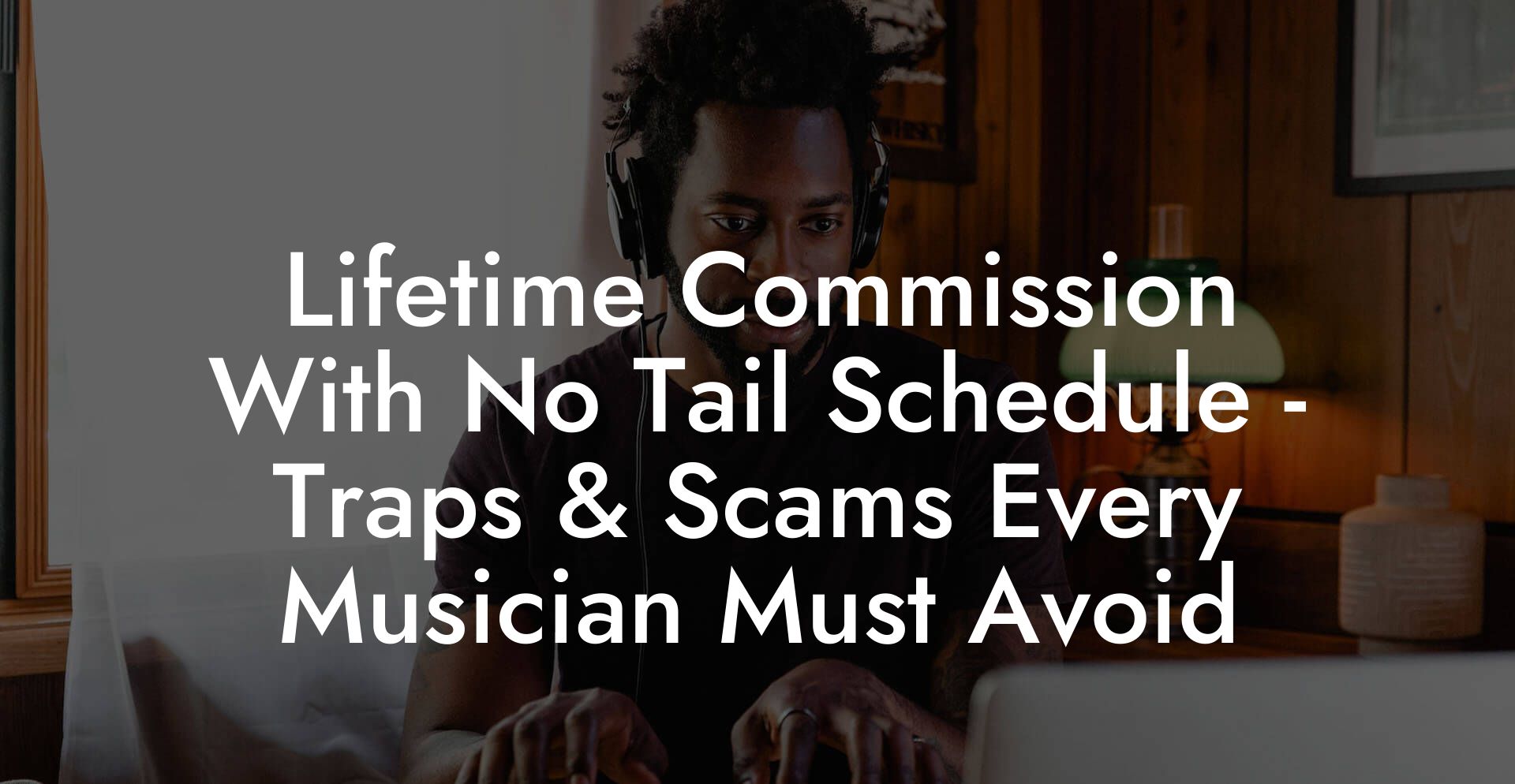 Lifetime Commission With No Tail Schedule - Traps & Scams Every Musician Must Avoid