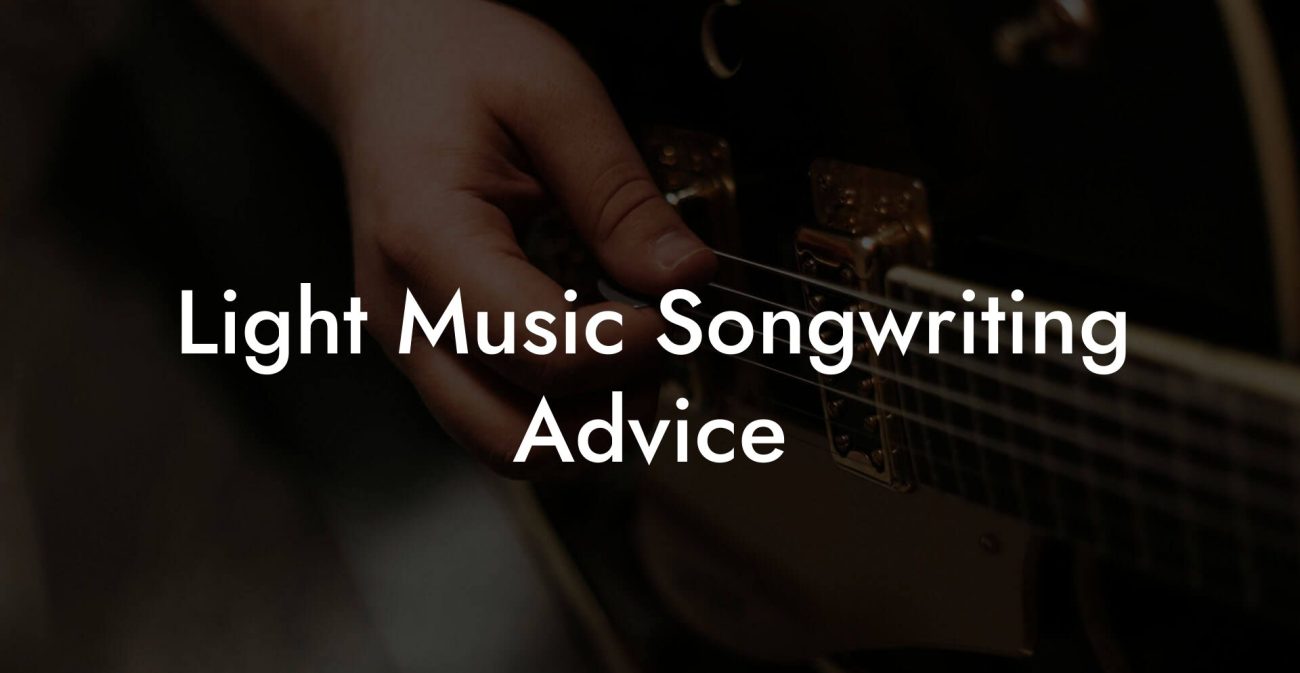 Light Music Songwriting Advice