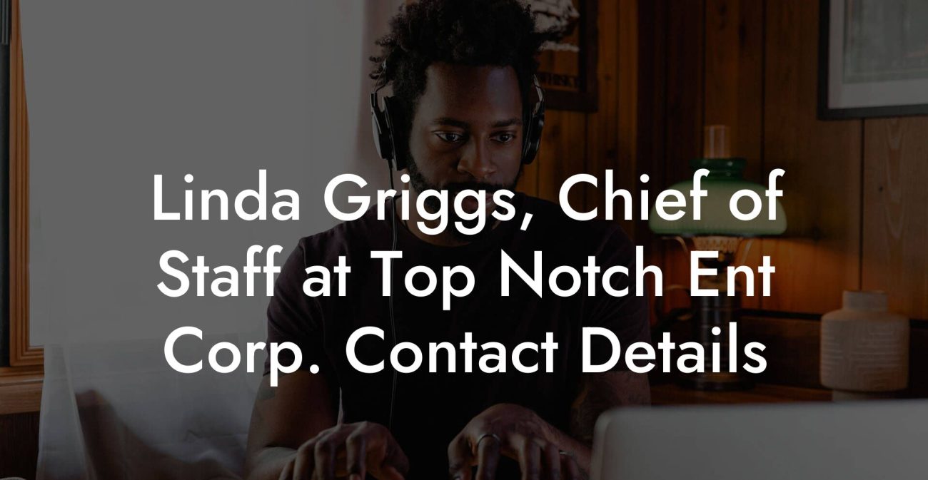 Linda Griggs, Chief of Staff at Top Notch Ent Corp. Contact Details