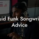 Liquid Funk Songwriting Advice