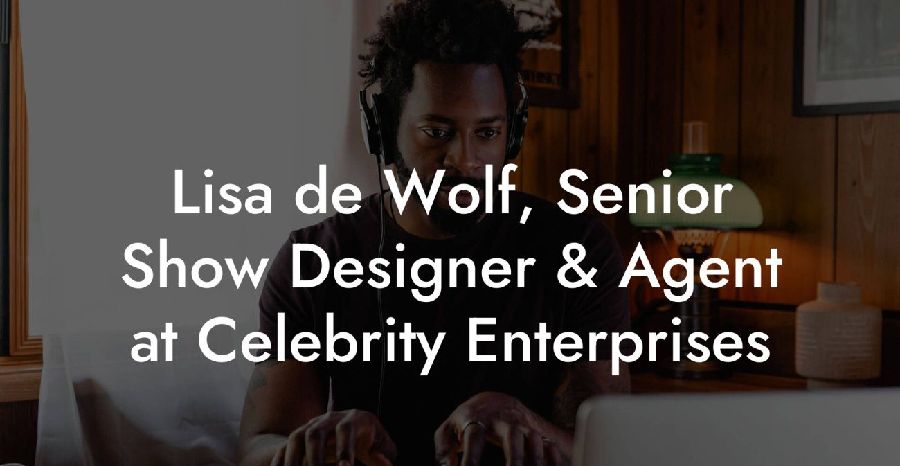 Lisa de Wolf, Senior Show Designer & Agent at Celebrity Enterprises