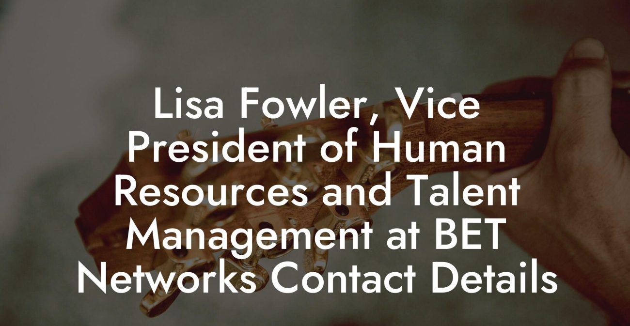 Lisa Fowler, Vice President of Human Resources and Talent Management at BET Networks Contact Details